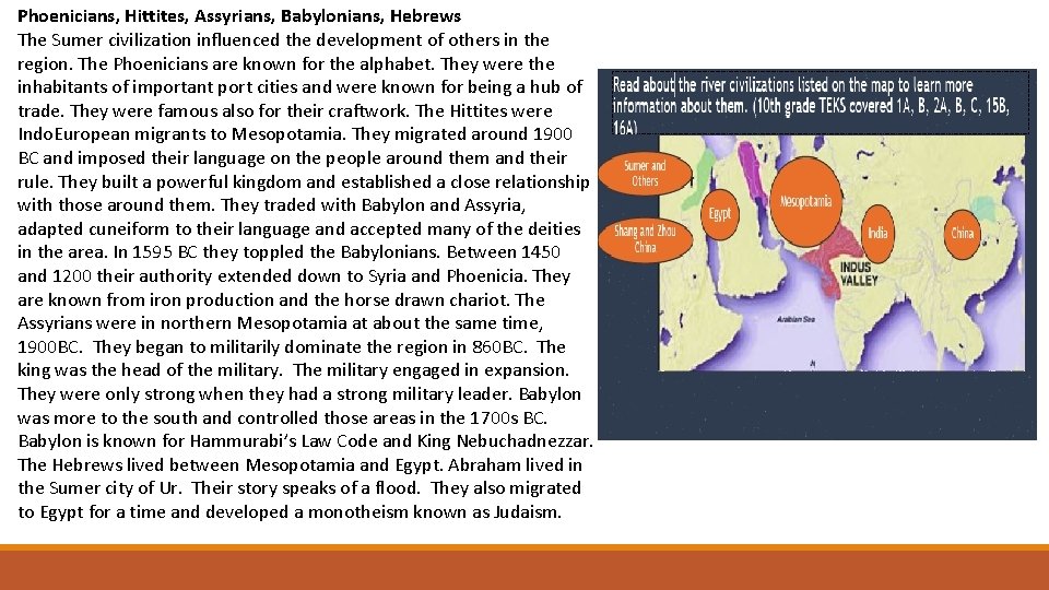 Phoenicians, Hittites, Assyrians, Babylonians, Hebrews The Sumer civilization influenced the development of others in