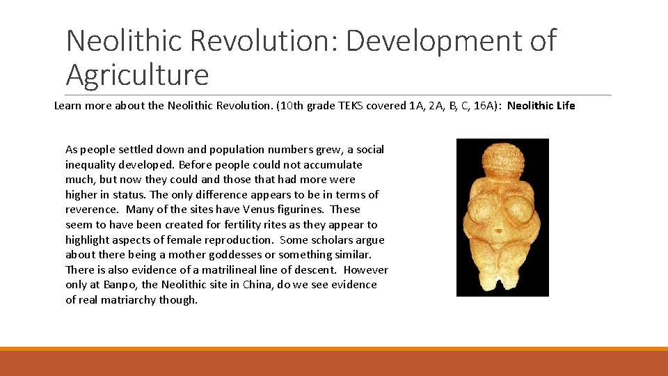 Neolithic Revolution: Development of Agriculture Learn more about the Neolithic Revolution. (10 th grade