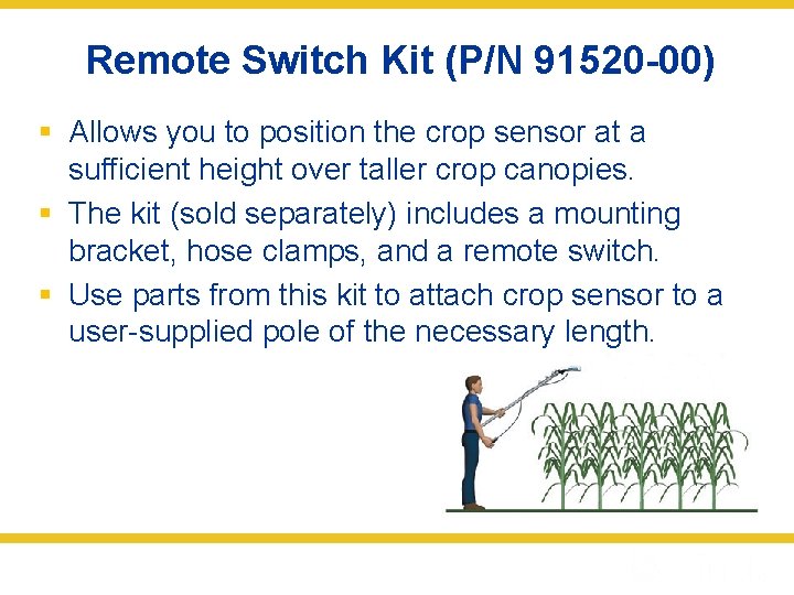 Remote Switch Kit (P/N 91520 -00) § Allows you to position the crop sensor