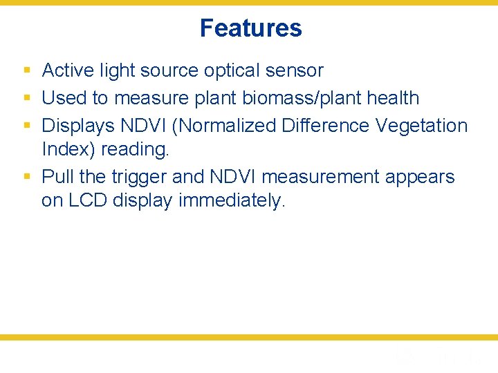 Features § Active light source optical sensor § Used to measure plant biomass/plant health