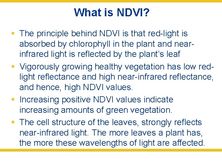 What is NDVI? § The principle behind NDVI is that red-light is absorbed by