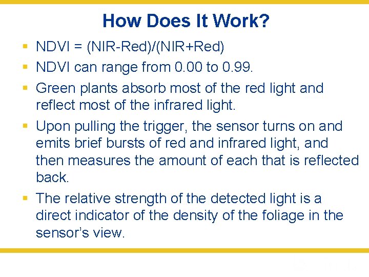 How Does It Work? § NDVI = (NIR-Red)/(NIR+Red) § NDVI can range from 0.
