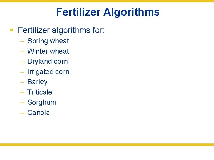 Fertilizer Algorithms § Fertilizer algorithms for: – – – – Spring wheat Winter wheat