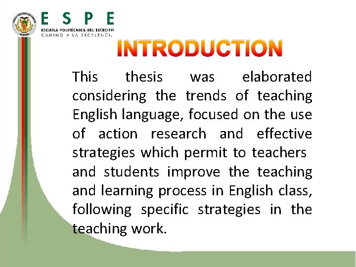 INTRODUCTION This thesis was elaborated considering the trends of teaching English language, focused on
