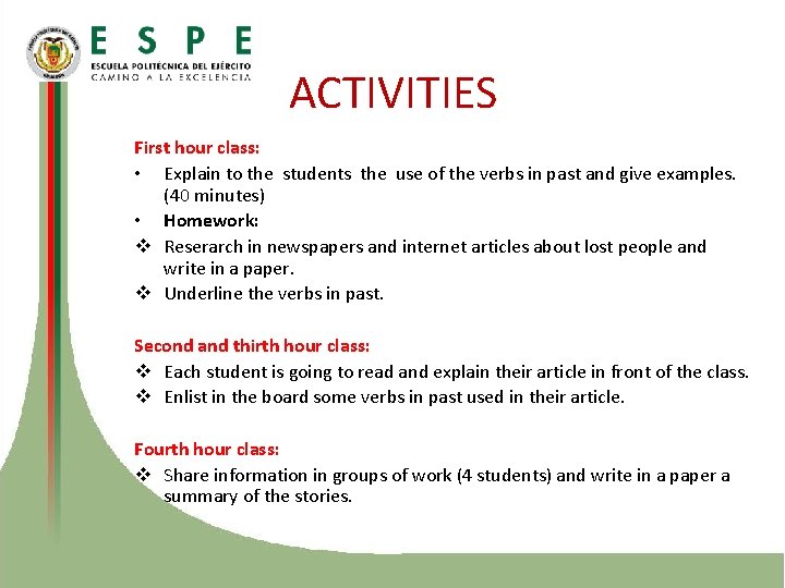 ACTIVITIES First hour class: • Explain to the students the use of the verbs