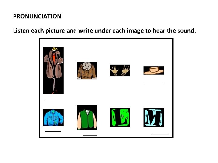 PRONUNCIATION Listen each picture and write under each image to hear the sound. 