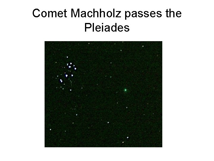 Comet Machholz passes the Pleiades 