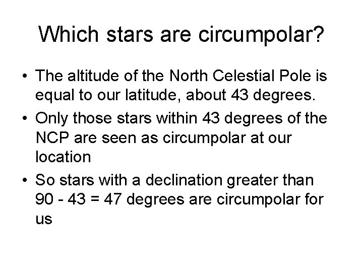 Which stars are circumpolar? • The altitude of the North Celestial Pole is equal