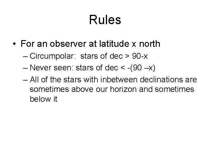 Rules • For an observer at latitude x north – Circumpolar: stars of dec