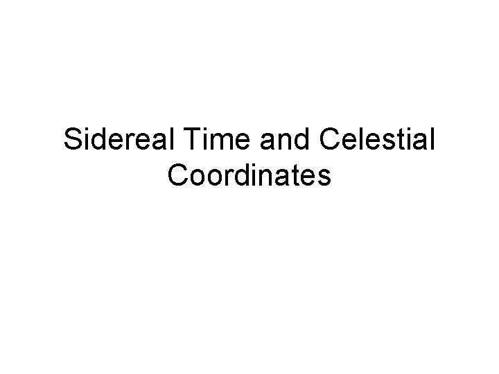 Sidereal Time and Celestial Coordinates 