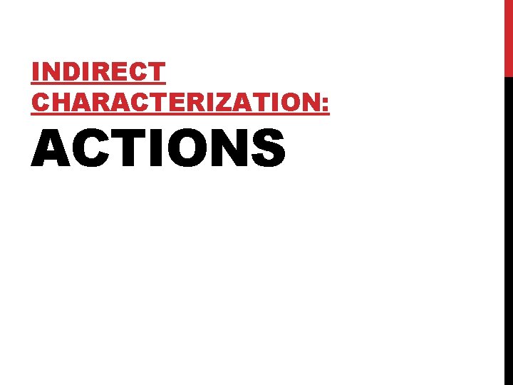 INDIRECT CHARACTERIZATION: ACTIONS 