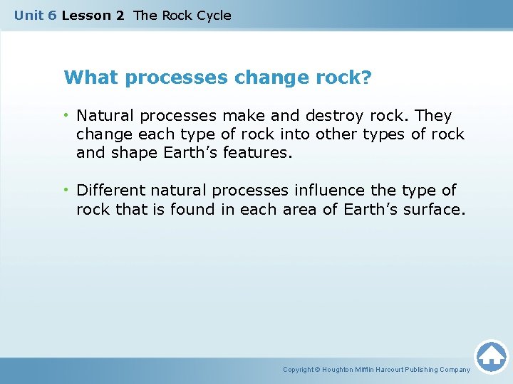 Unit 6 Lesson 2 The Rock Cycle What processes change rock? • Natural processes