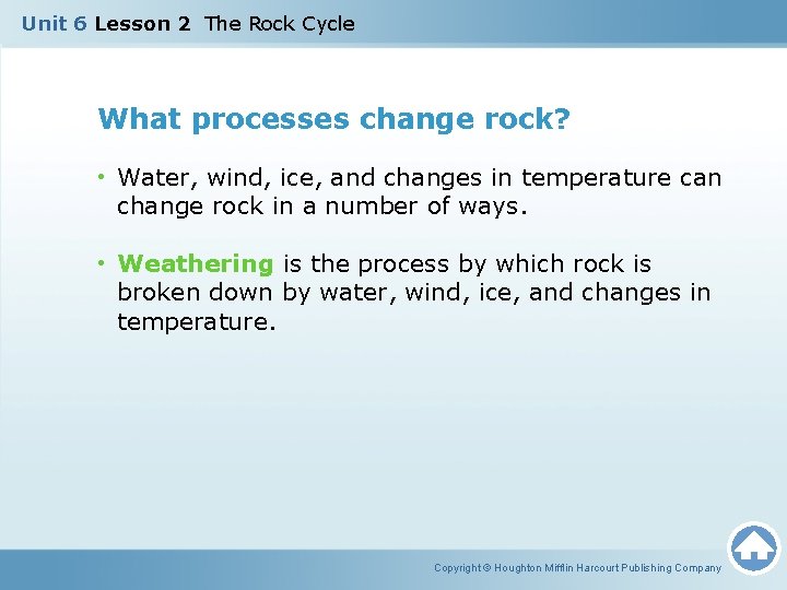 Unit 6 Lesson 2 The Rock Cycle What processes change rock? • Water, wind,