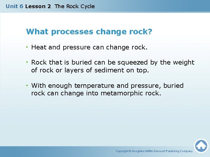 Unit 6 Lesson 2 The Rock Cycle What processes change rock? • Heat and