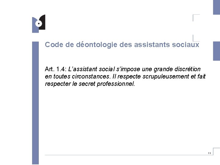 Code de déontologie des assistants sociaux Art. 1. 4: L’assistant social s’impose une grande