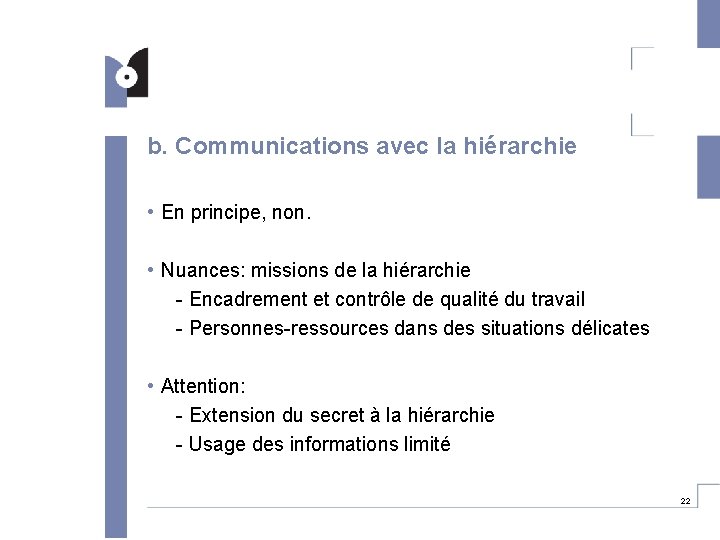 b. Communications avec la hiérarchie • En principe, non. • Nuances: missions de la