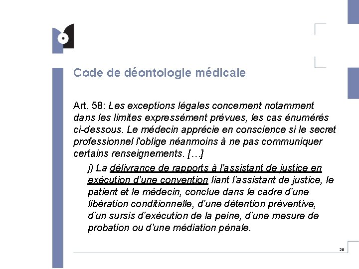 Code de déontologie médicale Art. 58: Les exceptions légales concernent notamment dans les limites
