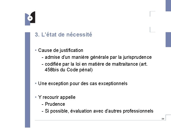 3. L’état de nécessité • Cause de justification - admise d’un manière générale par