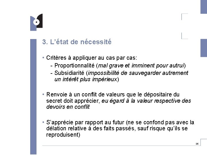3. L’état de nécessité • Critères à appliquer au cas par cas: - Proportionnalité