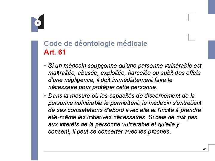 Code de déontologie médicale Art. 61 • Si un médecin soupçonne qu'une personne vulnérable