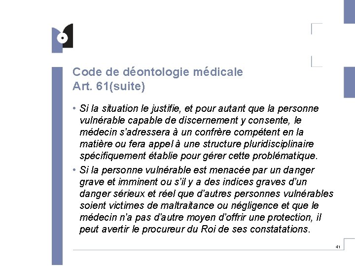 Code de déontologie médicale Art. 61(suite) • Si la situation le justifie, et pour