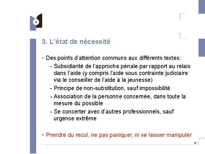 3. L’état de nécessité • Des points d’attention communs aux différents textes: - Subsidiarité