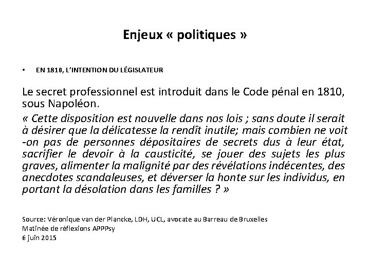 Enjeux « politiques » • EN 1810, L’INTENTION DU LÉGISLATEUR Le secret professionnel est