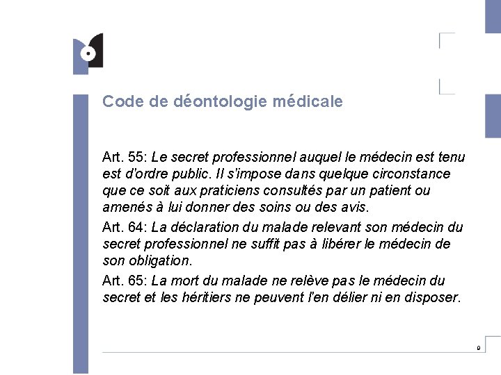 Code de déontologie médicale Art. 55: Le secret professionnel auquel le médecin est tenu