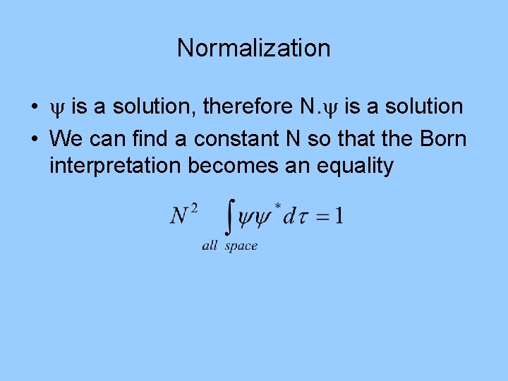 Normalization • is a solution, therefore N. is a solution • We can find