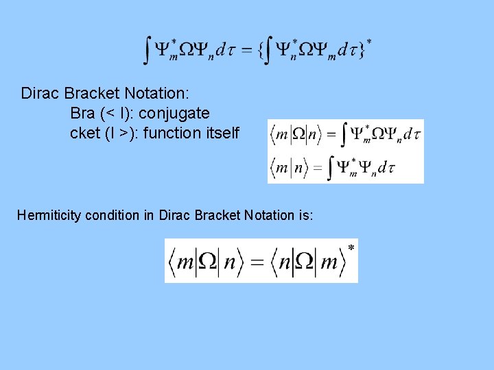 Dirac Bracket Notation: Bra (< I): conjugate cket (I >): function itself Hermiticity condition