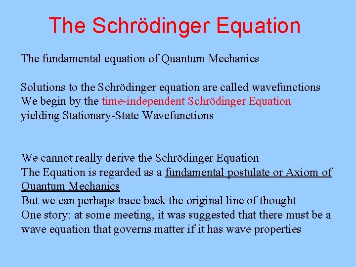 The Schrödinger Equation The fundamental equation of Quantum Mechanics Solutions to the Schrödinger equation