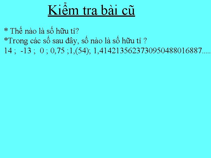 Kiểm tra bài cũ * Thế nào là số hữu tỉ? *Trong các số