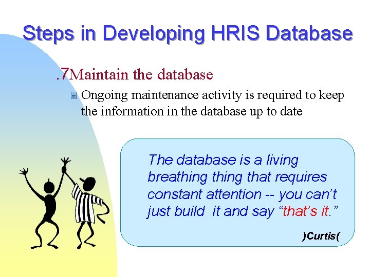 Steps in Developing HRIS Database. 7 Maintain the database 3 Ongoing maintenance activity is Steps in Developing HRIS Database. 7 Maintain the database 3 Ongoing maintenance activity is