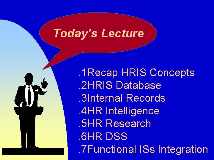Today’s Lecture. 1 Recap HRIS Concepts. 2 HRIS Database. 3 Internal Records. 4 HR Today’s Lecture. 1 Recap HRIS Concepts. 2 HRIS Database. 3 Internal Records. 4 HR