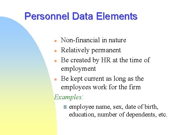 Personnel Data Elements Non-financial in nature n Relatively permanent n Be created by HR Personnel Data Elements Non-financial in nature n Relatively permanent n Be created by HR