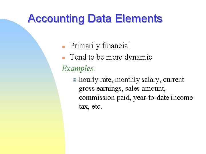 Accounting Data Elements Primarily financial n Tend to be more dynamic Examples: n 3 Accounting Data Elements Primarily financial n Tend to be more dynamic Examples: n 3