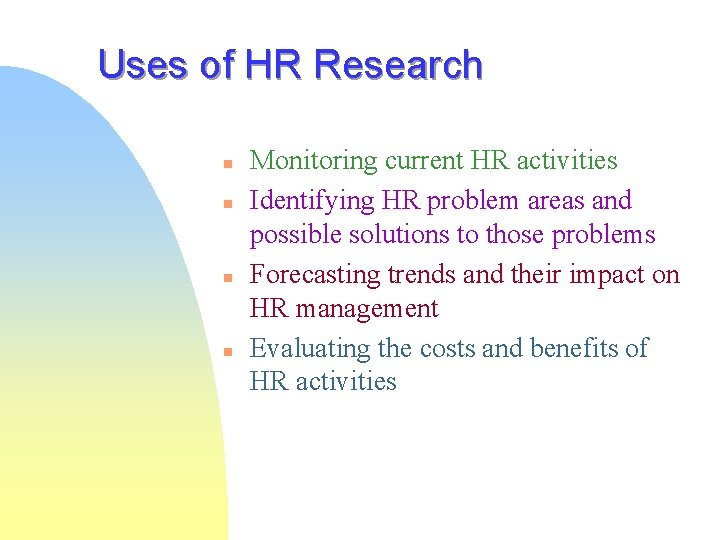 Uses of HR Research n n Monitoring current HR activities Identifying HR problem areas Uses of HR Research n n Monitoring current HR activities Identifying HR problem areas