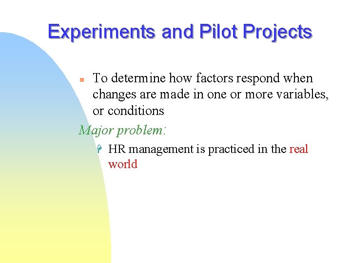 Experiments and Pilot Projects To determine how factors respond when changes are made in Experiments and Pilot Projects To determine how factors respond when changes are made in