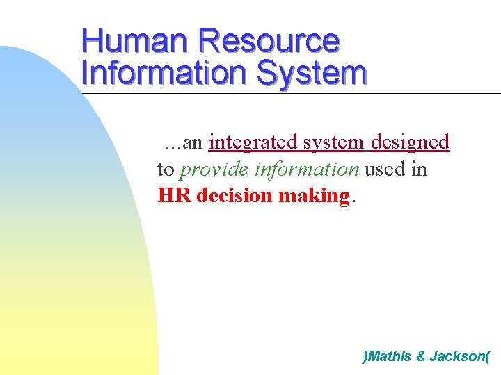 Human Resource Information System. . . an integrated system designed to provide information used Human Resource Information System. . . an integrated system designed to provide information used