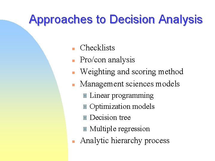 Approaches to Decision Analysis n n Checklists Pro/con analysis Weighting and scoring method Management Approaches to Decision Analysis n n Checklists Pro/con analysis Weighting and scoring method Management