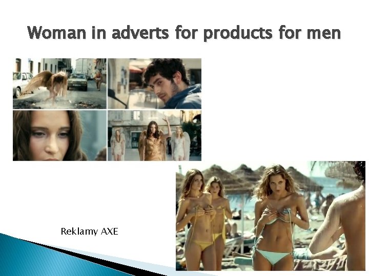 Woman in adverts for products for men Reklamy AXE 