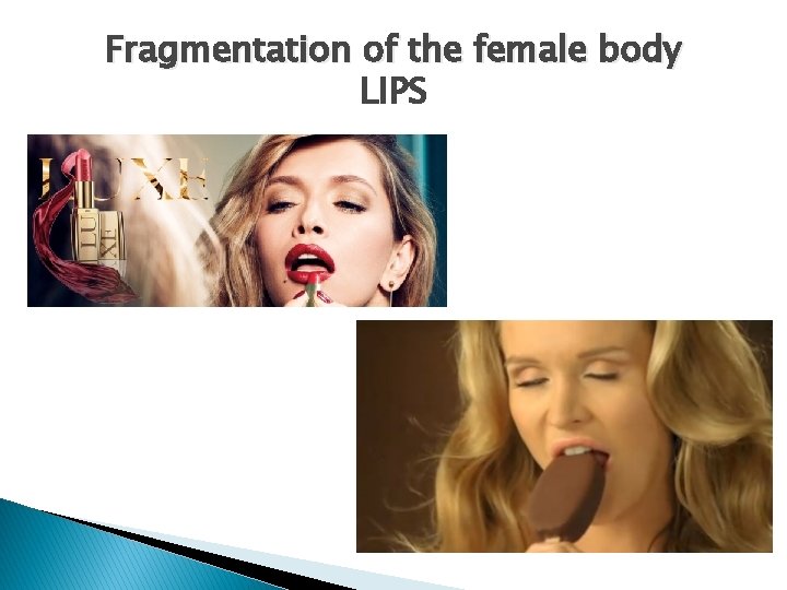 Fragmentation of the female body LIPS 