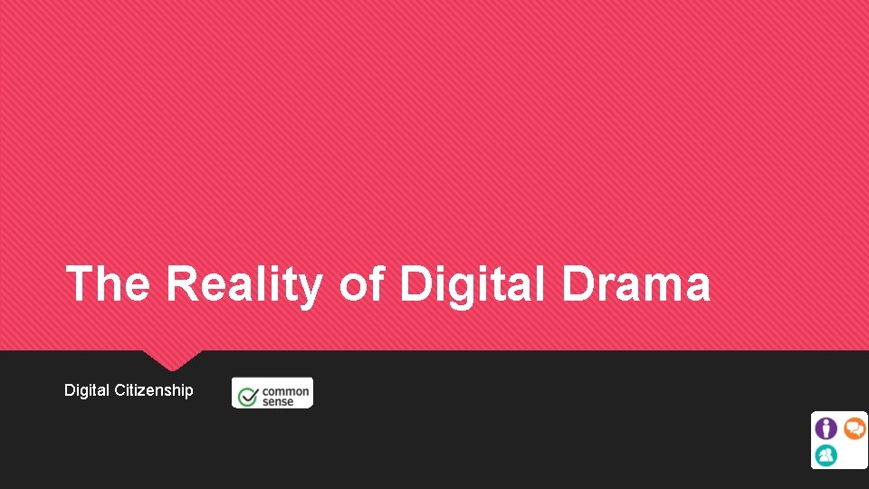 The Reality of Digital Drama Digital Citizenship 