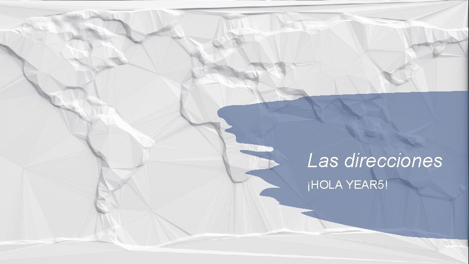 Las direcciones ¡HOLA YEAR 5! 