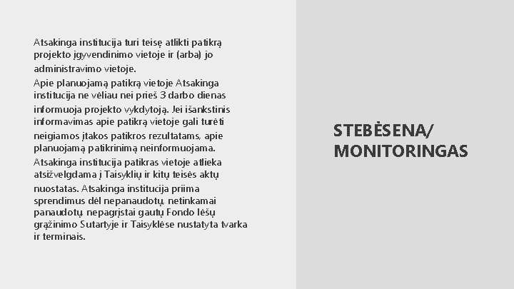 Atsakinga institucija turi teisę atlikti patikrą projekto įgyvendinimo vietoje ir (arba) jo administravimo vietoje.