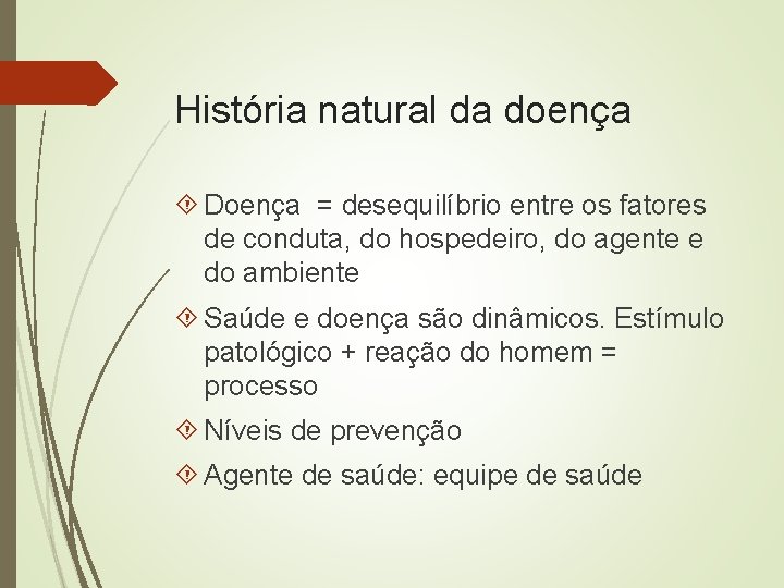 História natural da doença Doença = desequilíbrio entre os fatores de conduta, do hospedeiro,