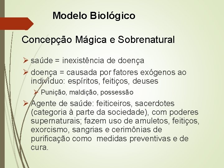 Modelo Biológico Concepção Mágica e Sobrenatural Ø saúde = inexistência de doença Ø doença