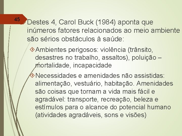 45 Destes 4, Carol Buck (1984) aponta que inúmeros fatores relacionados ao meio ambiente
