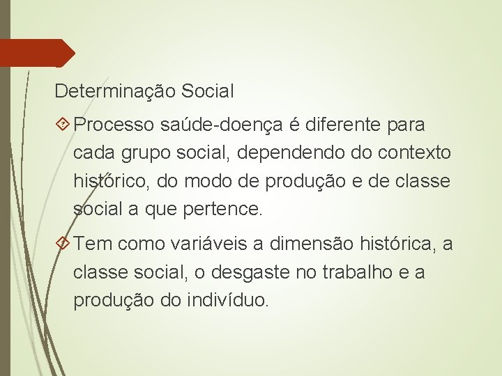 Determinação Social Processo saúde-doença é diferente para cada grupo social, dependendo do contexto histórico,