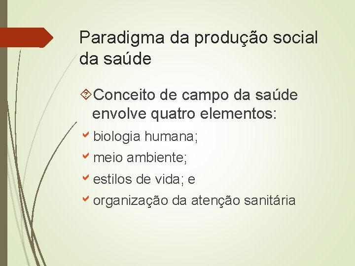 Paradigma da produção social da saúde Conceito de campo da saúde envolve quatro elementos: